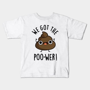 We Got The Poo-wer Funny Poop Pun Kids T-Shirt